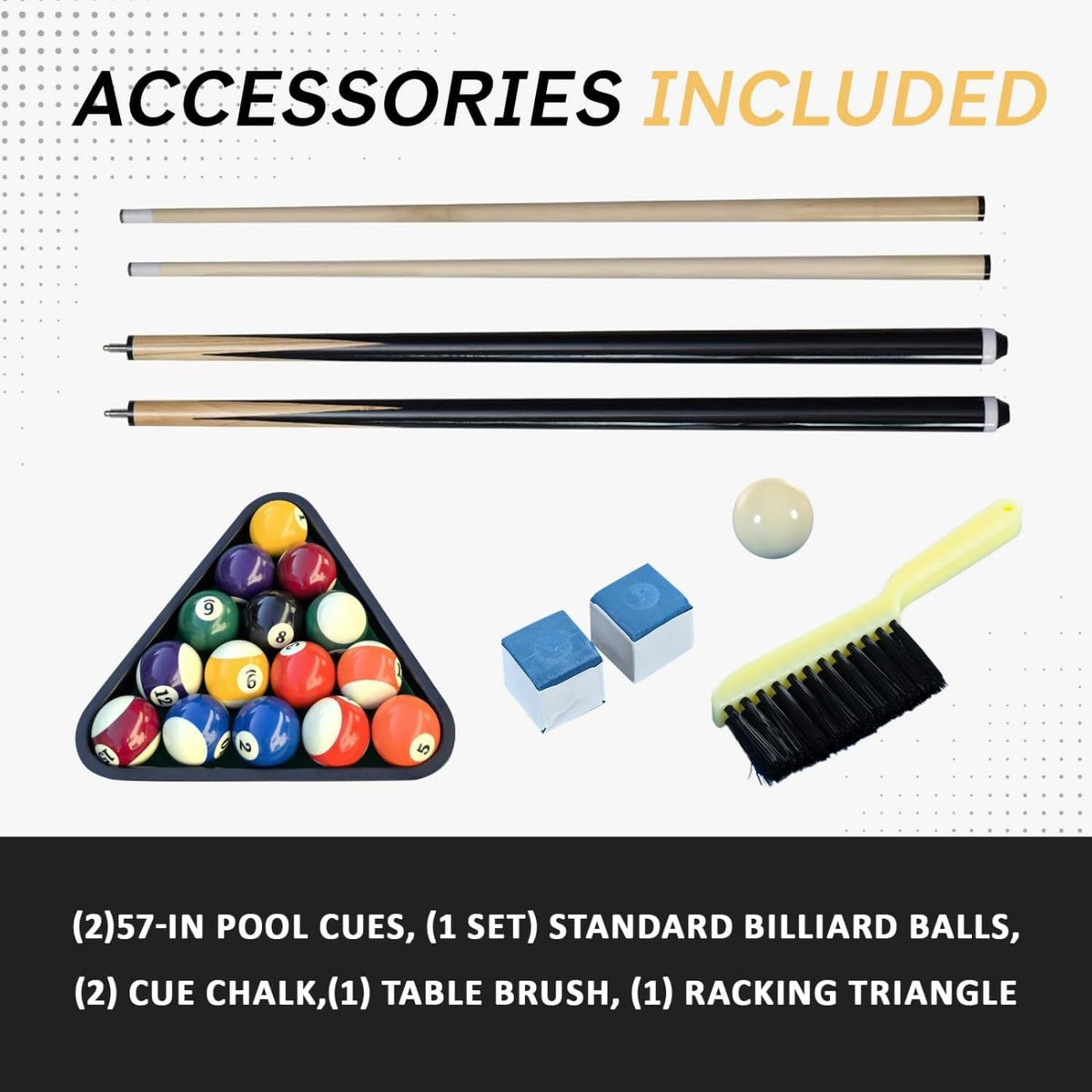 Accessories displayed: two pool cues, full set of billiard balls, two chalk cubes, a table brush, and a triangle rack